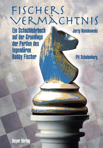 Fischers Vermächtnis: Ein Schachlehrbuch auf der Grundlage der Partien des legendären Robert J. Fischers Art & Literature