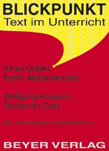 Döblin,Alfred - Berlin Alexanderplatz - Tauben im Gras: Der moderne deutsche Großstadtroman Study Guides