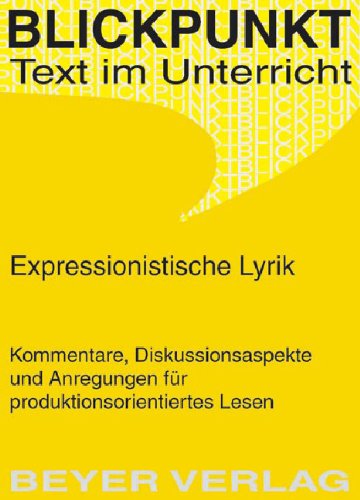 Expressionistische Lyrik: -Kommentare, Diskussionsaspekte und Anregungen für produktionsorientiertes Lesen- von Wilhelm Große Study Guides