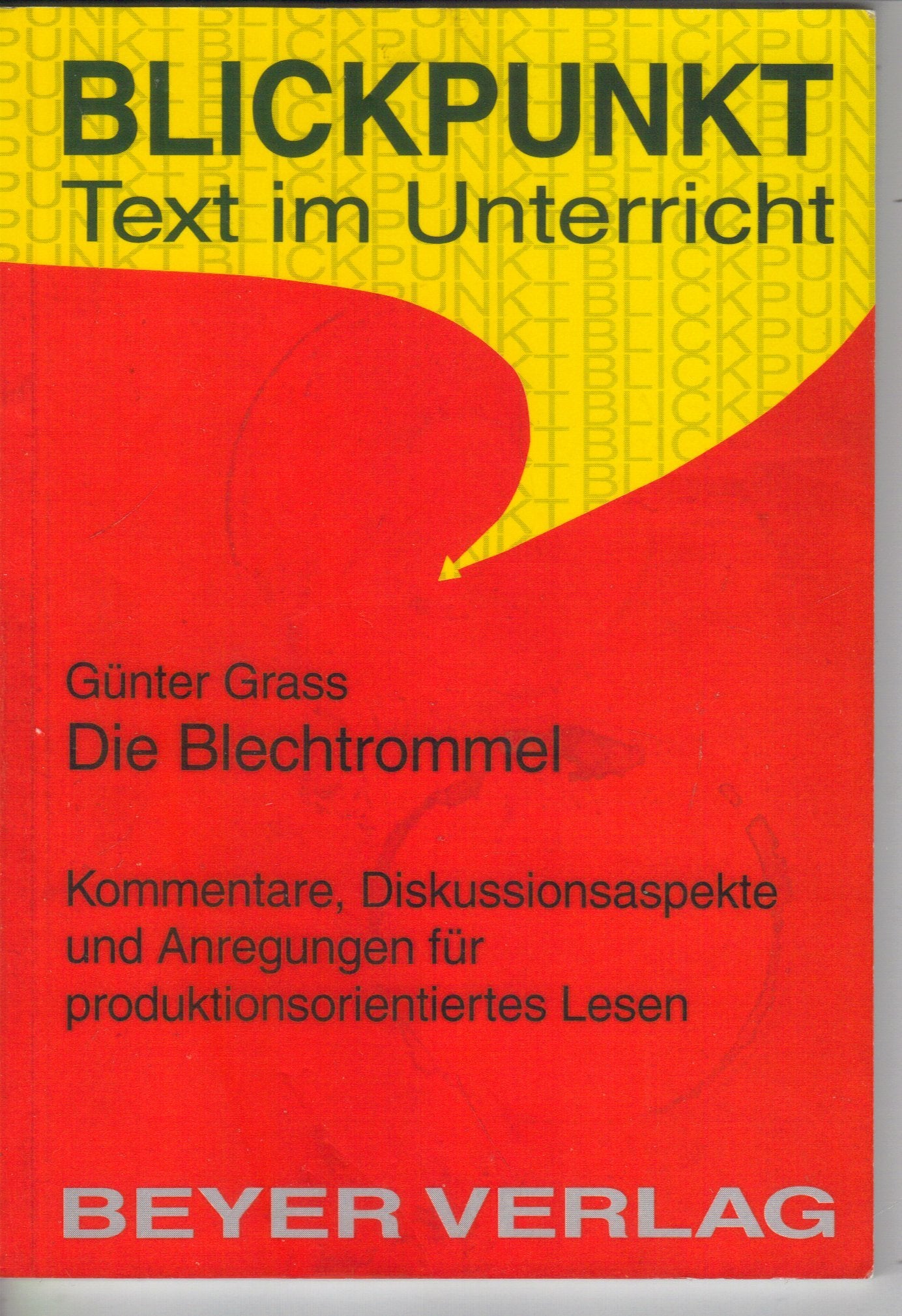 Blickpunkt Text im Unterricht: Die Blechtrommel: Kommentare, Diskussionsaspekte und Anregungen für produktionsorientiertes Lesen Study Guides