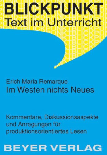 Remarque,Erich Maria - Im Westen nichts Neues: Kommentare, Diskussionsaspekte und Anregungen für den Unterricht: Kommentare, Diskussionsaspekte und ... Lesen (Blickpunkt, Text im Unterricht Bd.517) Study Guides