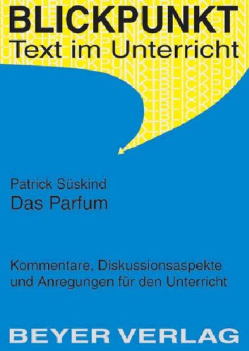 Das Parfum. Kommentare, Diskussionsaspekte und Anregungen für den Unterricht. Study Guides