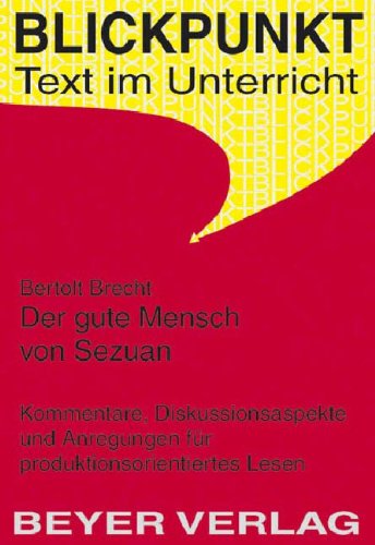 Brecht,Bertolt - Der gute Mensch von Sezuan: Anregungen für produktionsorientiertes Lesen: Kommentare, Diskussionsaspekte und Anregungen für produktionsorientiertes Lesen Study Guides