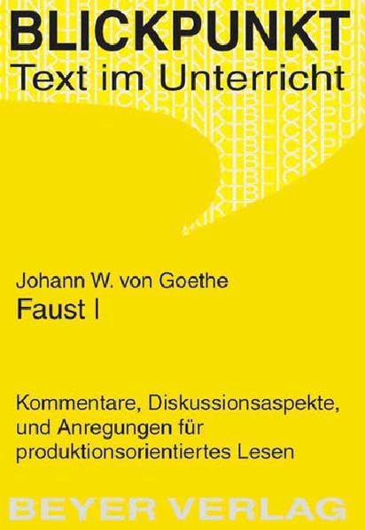 Goethe,Joh. Wolfgang v. - Faust I: Diskussionsaspekte, Kommentare und Vorschläge für die Behandlung im Unterricht: Kommentare, Diskussionsaspekte und ... Lesen (Blickpunkt - Text und Unterricht) Study Guides