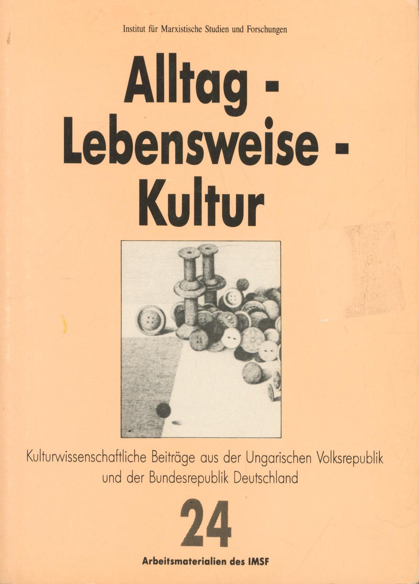 Alltag - Lebensweise - Kultur. Kulturwissenschaftliche Beiträge aus der Ungarischen Volksrepublik und der Bundesrepublik Deutschland Books