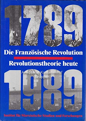 Die Französische Revolution 1789-1989. Revolutionstheorie heute. Jahrbuch des IMSF 14 Politics & History