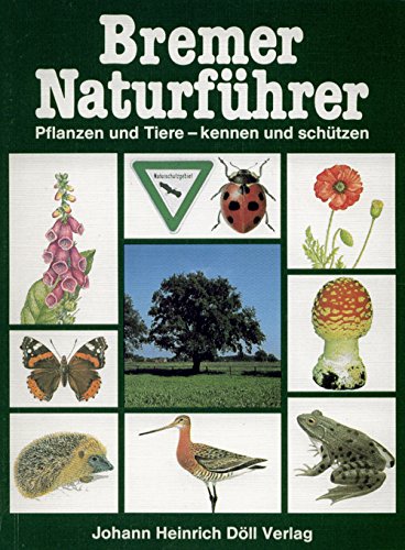 Bremer Naturführer. Pflanzen und Tiere kennen und schützen. Naturschutz - Landschafts- und Biotopenführer Leisure, Home & Garden