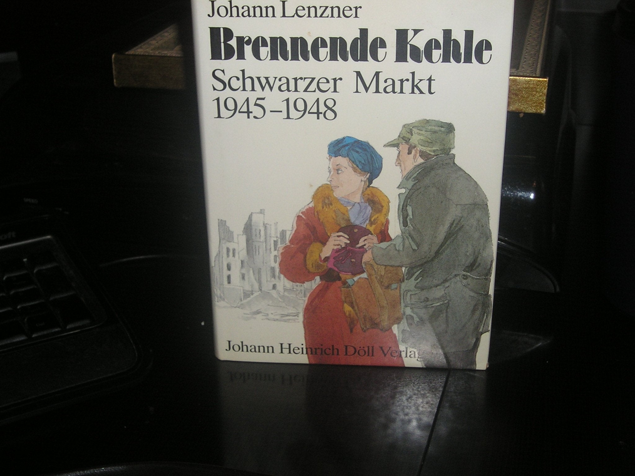 Brennende Kehle: Oder der authentische Bericht eines Kenners der dunkelsten Schattenwirtschaft zwischen Stunde Null und Währungsreform, von ihm selbst aufgezeichnet. Schwarzer Markt 1945-1948 Social Sciences