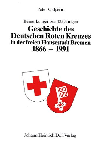 Bemerkungen zur 125jährigen Geschichte des Deutschen Roten Kreuzes in der Freien Hansestadt Bremen 1866 - 1991. . Books