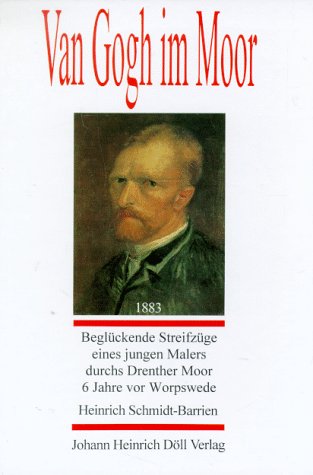 Van Gogh im Moor: 1883, beglückende Streifzüge eines jungen Malers durchs Drenther Moor, 6 Jahre vor Worpswede. Hrsg. v. Sophie Hollanders Books