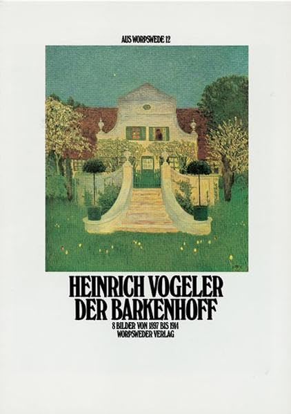 Der Barkenhoff: 8 Bilder von 1897 bis 1914 /Kunstmappe 12 aus der Reihe "Aus Worpswede" Film, Art & Culture