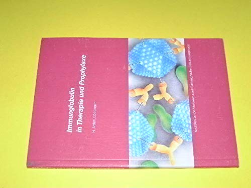 Immunglobulin in Therapie und Prophylaxe. Praktische Erfahrungen mit dem Einsatz von polyvalentem Standard-Immunglobulin aus menschlichem Blut bei Pollinosis (Heuschnupfen), Rheuma und bakteriellen sowie viralen Infekten. Books