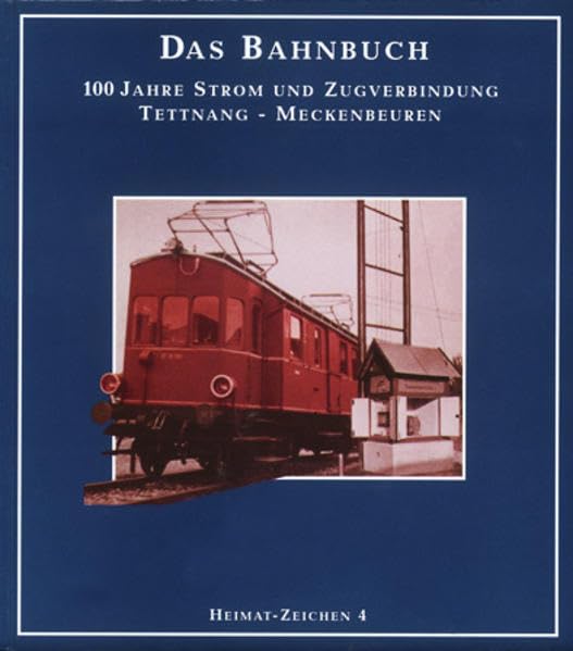 Das Bahnbuch - 100 Jahre Strom und Zugverbindung Tettnang-Meckenbeuren (Heimat-Zeichen) Politics & History