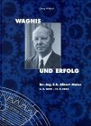 Wagnis und Erfolg: Dr. Ing. E.h. Albert Maier: Dr.-Ing. E. h. Albert Maier, 3.5.1899 - 11.9.1983. Hrsg.: ZF Friedrichshafen AG Business & Technology