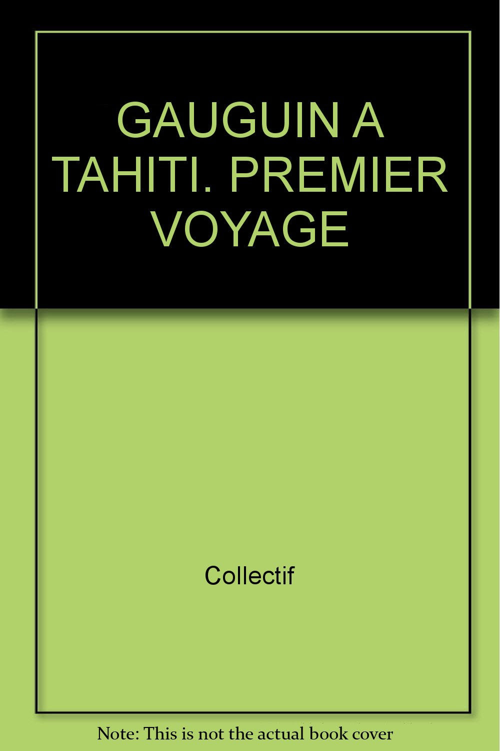 Gauguin A Tahiti. Premier Voyage Books