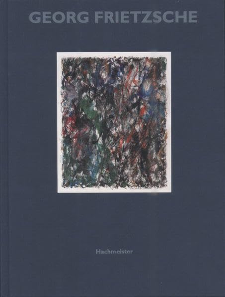 Georg Frietzsche - Werke 1955 bis 1985: Mit Auszügen aus Briefen und Aufzeichnungen Georg Frietzsches Film, Art & Culture
