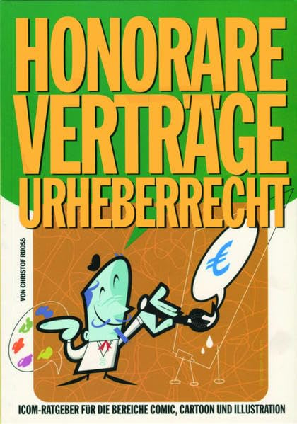 Honorare - Verträge - Urheberrecht: Icom-Ratgeber. Für die Bereiche Comic, Cartoon und Illustration Law