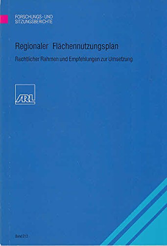 Regionaler Flächennutzungsplan: Rechtlicher Rahmen und Empfehlungen zur Umsetzung (Forschungs- und Sitzungsberichte der ARL) Architecture