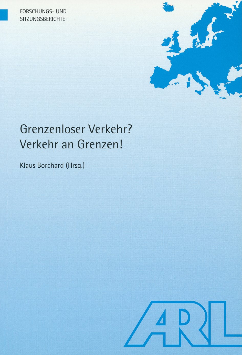 Grenzenloser Verkehr? Verkehr an Grenzen! (Forschungs- und Sitzungsberichte der ARL) Business & Technology
