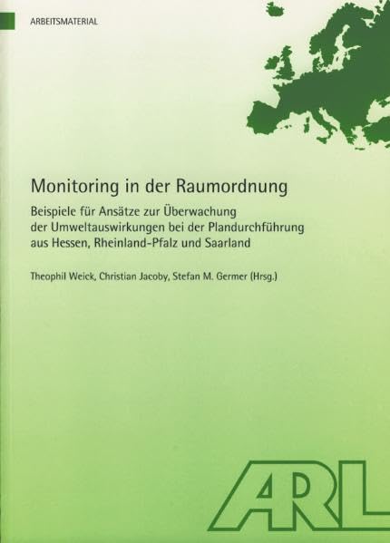 Monitoring in der Raumplanung: Beispiele für Ansätze zur Überwachung der Umweltauswirkungen bei der Plandurchführung aus Hessen, Rheinland-Pfalz und Saarland (Arbeitsmaterial der ARL) Business & Technology