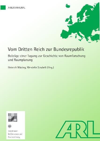 Vom Dritten Reich zur Bundesrepublik: Beiträge einer Tagung zur Geschichte von Raumforschung und Raumplanung (Arbeitsmaterial der ARL) Business & Technology