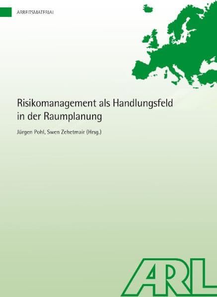 Risikomanagement als Handlungsfeld in der Raumplanung (Arbeitsmaterial der ARL) Business, Finance & Career