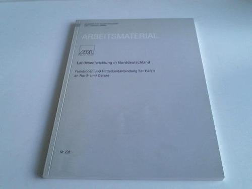 Landesentwicklung in Norddeutschland: Funktionen und Hinterlandanbindung der Häfen an Nord- und Ostsee (Arbeitsmaterial der ARL) Books