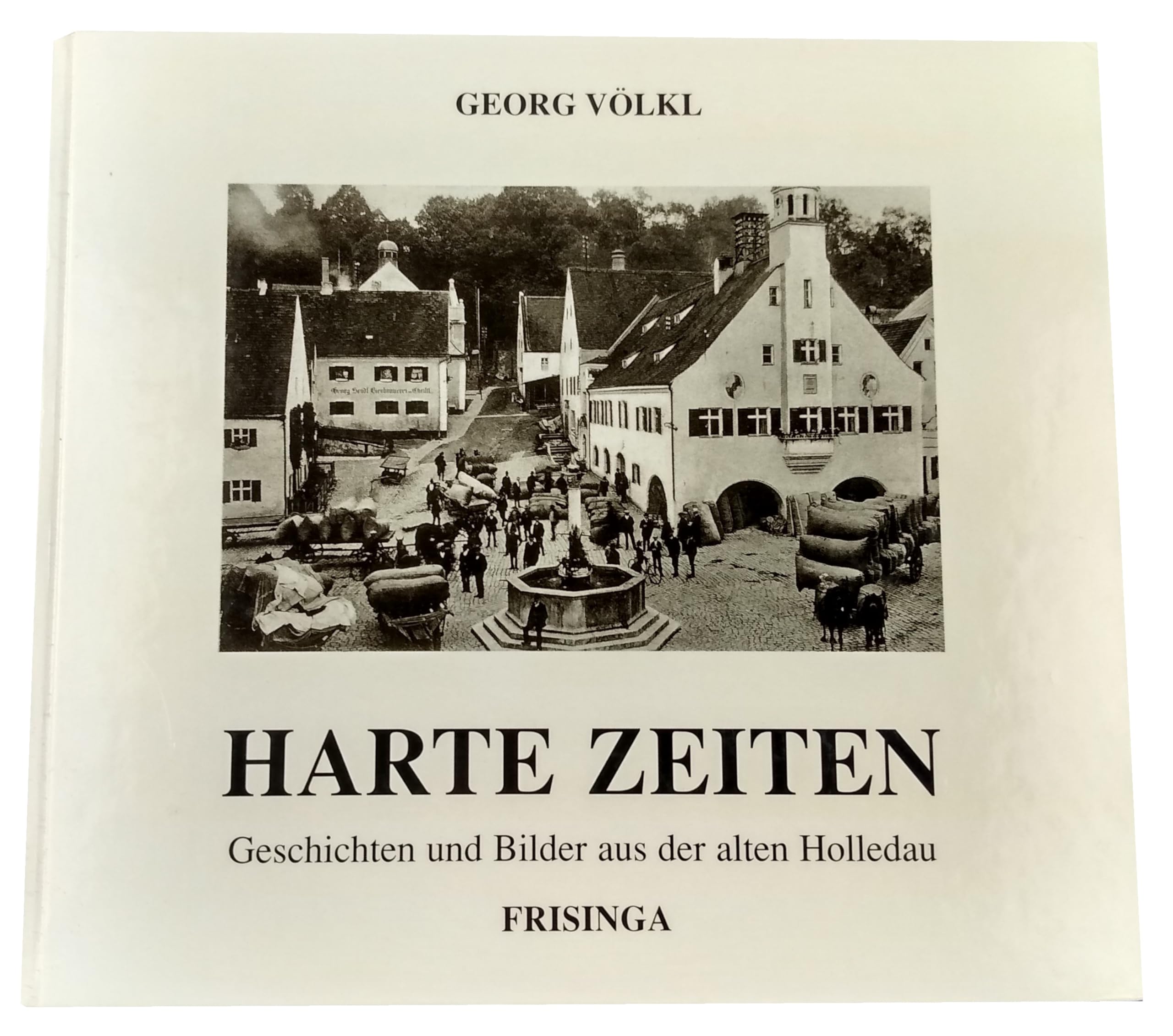Harte Zeiten. Geschichten und Bilder aus der alten Holledau General education