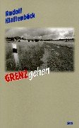 GRENZgehen: Eine Wanderung entlang der österreichischen Staatsgrenze zu Tschechien, der Slowakei, Ungarn und Slowenien Politics & Society Books