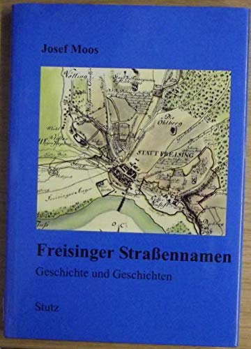 Freisinger Strassenamen: Geschichte und Geschichten Politics & History