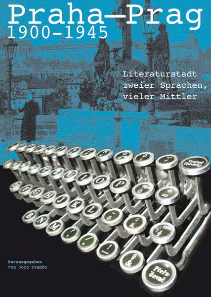 Praha – Prag 1900-1945: Literaturstadt zweier Sprachen, vieler Mittler Contemporary literature