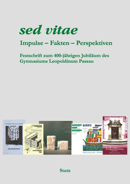 sed vitae: Impulse – Fakten – Perspektiven. Festschrift zum 400-jährigen Jubiläum des Gymnasiums Leopoldinum Passau Politics & History