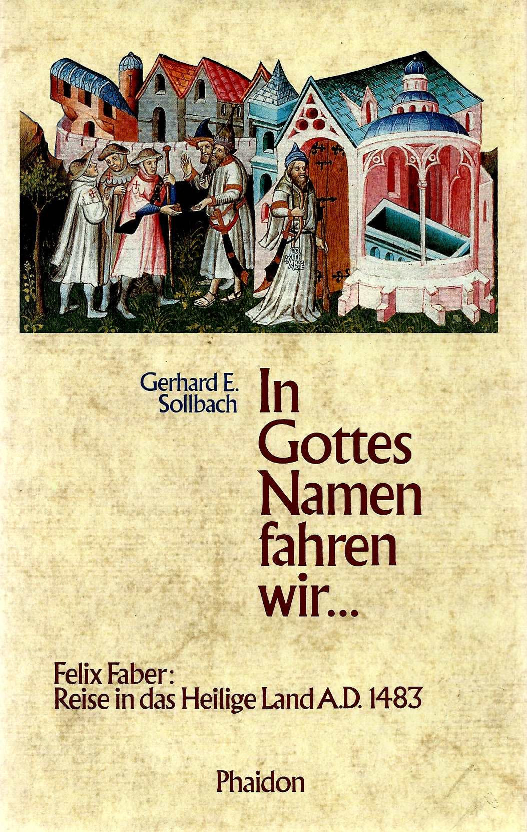 In Gottes Namen fahren wir . . .: Die Pilgerfahrt des Felix Faber ins Heilige Land und zum St. Katharina-Grab auf dem Sinai A. D. 1483 Social Sciences