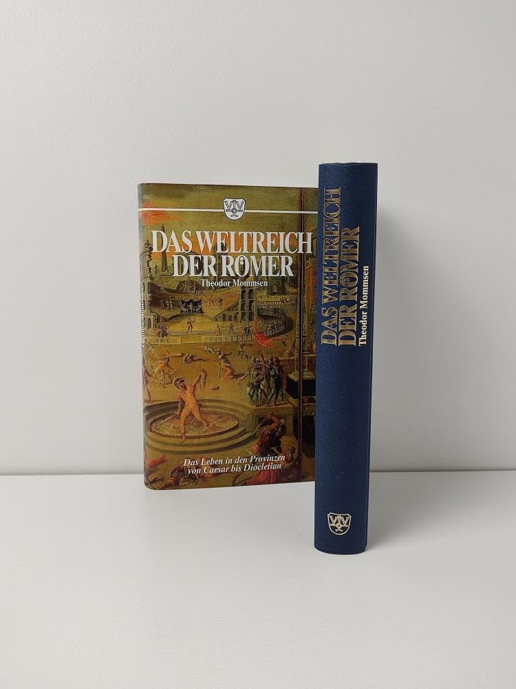 Das Weltreich der Römer. Das Leben in den Provinzen von Caesar bis Diocletian. Ungekürzte Textausgabe aus Theodor Mommsen, Römische Geschichte Books