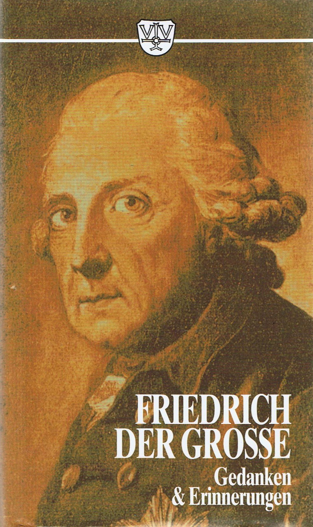 Friedrich der Grosse. Gedanken und Erinnerungen. Essays & Short Stories