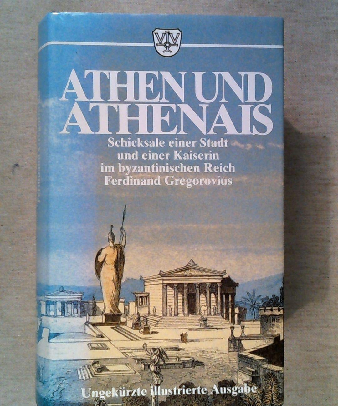 Athen und Athenais. Schicksale einer Stadt und einer Kaiserin im Byzantinischen Mittelalter Politics & History
