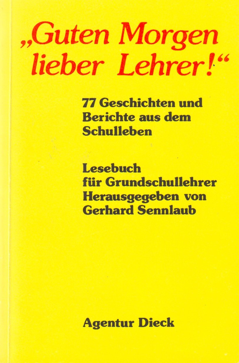 Guten Morgen, lieber Lehrer! 77 Geschichten und Berichte aus dem Schulleben. Das Lesebuch für Grundschullehrer. Books