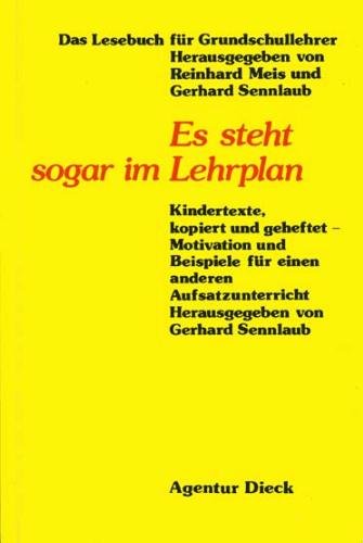 Es steht sogar im Lehrplan. Kindertexte, kopiert und geheftet - Motivation und Beispiele für einen anderen Aufsatzunterricht Business, Finance & Career