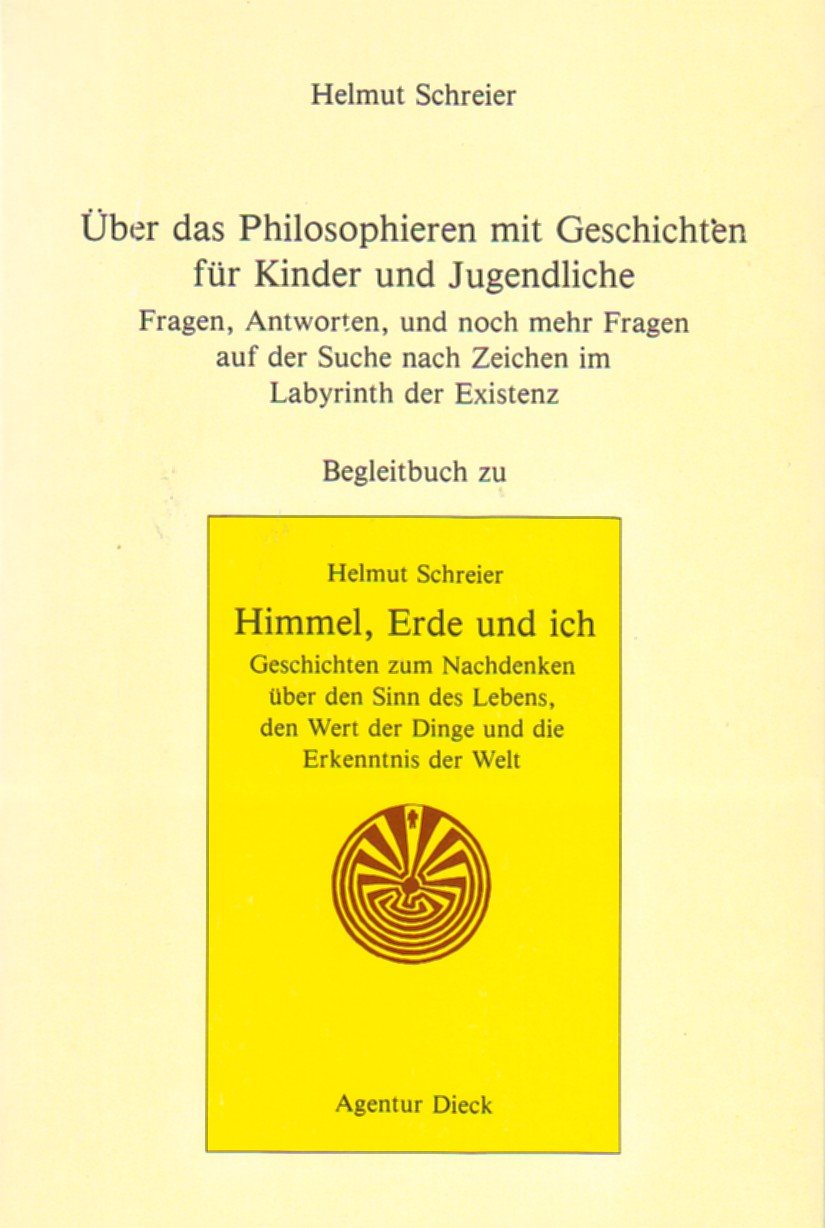 Über das Philosophieren mit Geschichten für Kinder und Jugendliche: Fragen, Antworten und noch mehr Fragen auf der Suche nach Zeichen im Labyrinth der ... zum Sammelband Himmel, Erde und ich Books