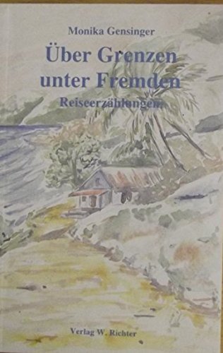 Über Grenzen unter Fremden. Reiseerzählungen Books