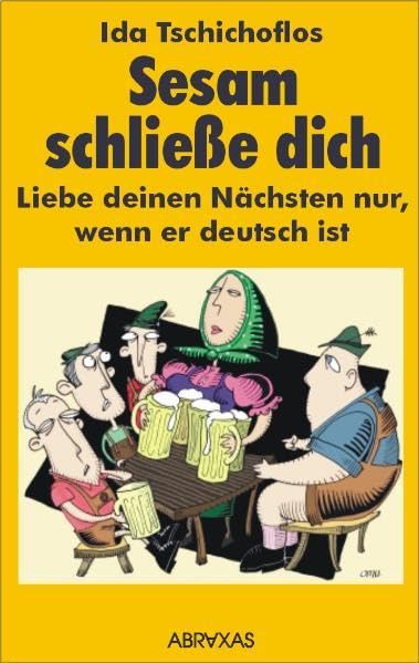 Sesam schließe dich!: Liebe deinen Nächsten nur, wenn er deutsch ist Politics & History