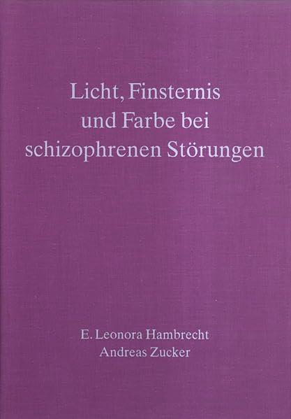Licht, Finsternis und Farbe in der Maltherapie bei schizophrenen Störungen: Fallstudien aus der Licht-Finsternis-Farbarbeit der anthroposo, Band 2,3 Medicine