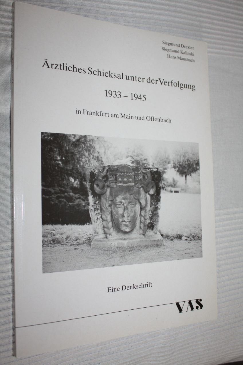 Ärztliches Schicksal unter der Verfolgung 1933-1945 in Frankfurt am Main und Offenbach: Eine Denkschrift: Eine Denkschrift. Erstellt im Auftr. d. Landesärztekammer Hessen Medicine