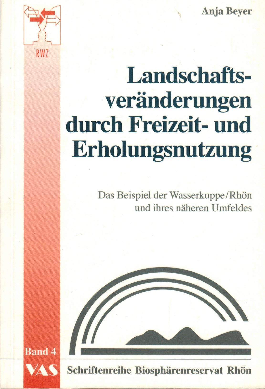 Landschaftsveränderungen durch Freizeit- und Erholungsnutzung: Das Beispiel der Wasserkuppe /Rhön und ihres näheren Umfeldes (Schriftenreihe Biosphärenreservat Rhön) Books