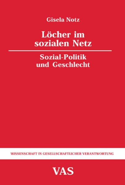 Löcher im sozialen Netz: Sozial-Politik und Geschlecht (Wissenschaft in gesellschaftlicher Verantwortung) Social Sciences