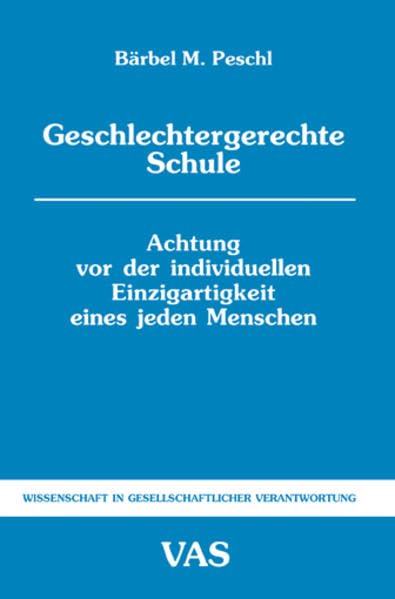 Geschlechtergerechte Schule: Achtung vor der individuellen Eizigartigkeit eines jeden Menschen (Wissenschaft in gesellschaftlicher Verantwortung) Learning & Reference