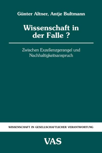 Wissenschaft in der Falle?: Zwischen Exzellenzgerangel und Nachhaltigkeitsanspruch (Wissenschaft in gesellschaftlicher Verantwortung) Law