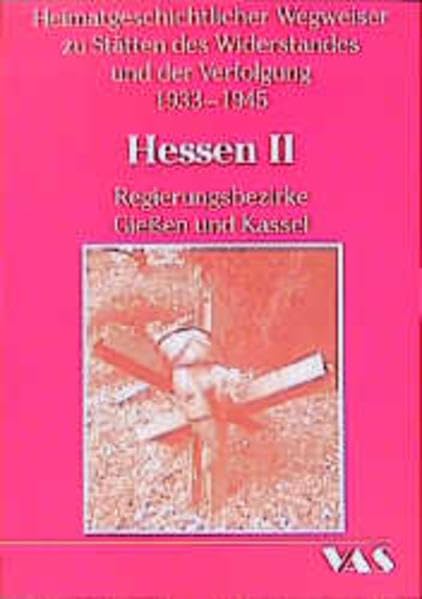 Heimatgeschichtliche Wegweiser zu den Stätten des Widerstandes und der Verfolgung 1933-1945. Band 1/2: Hessen II. Regierungsbezirke Gießen und Kassel - Ursula Krause-Schmitt book