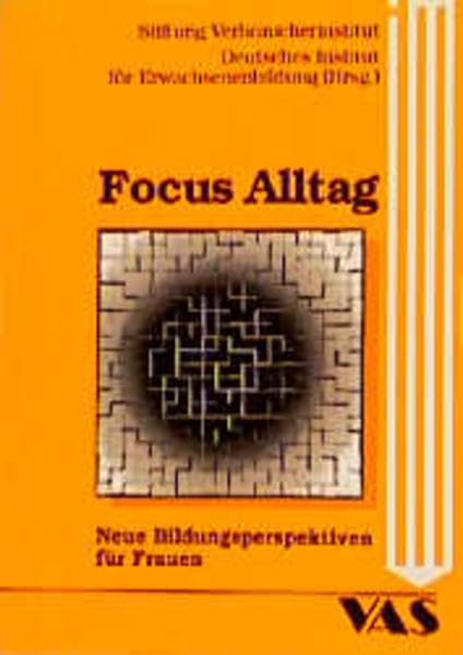 Focus Alltag: Neue Bildungsperspektiven für Frauen: Neue Bildungsperspektiven für Frauen. Hrsg. v. d. Stiftung Verbraucherinst. u. Dtsch. Inst. f. Erwachsenenbildung Business, Finance & Career