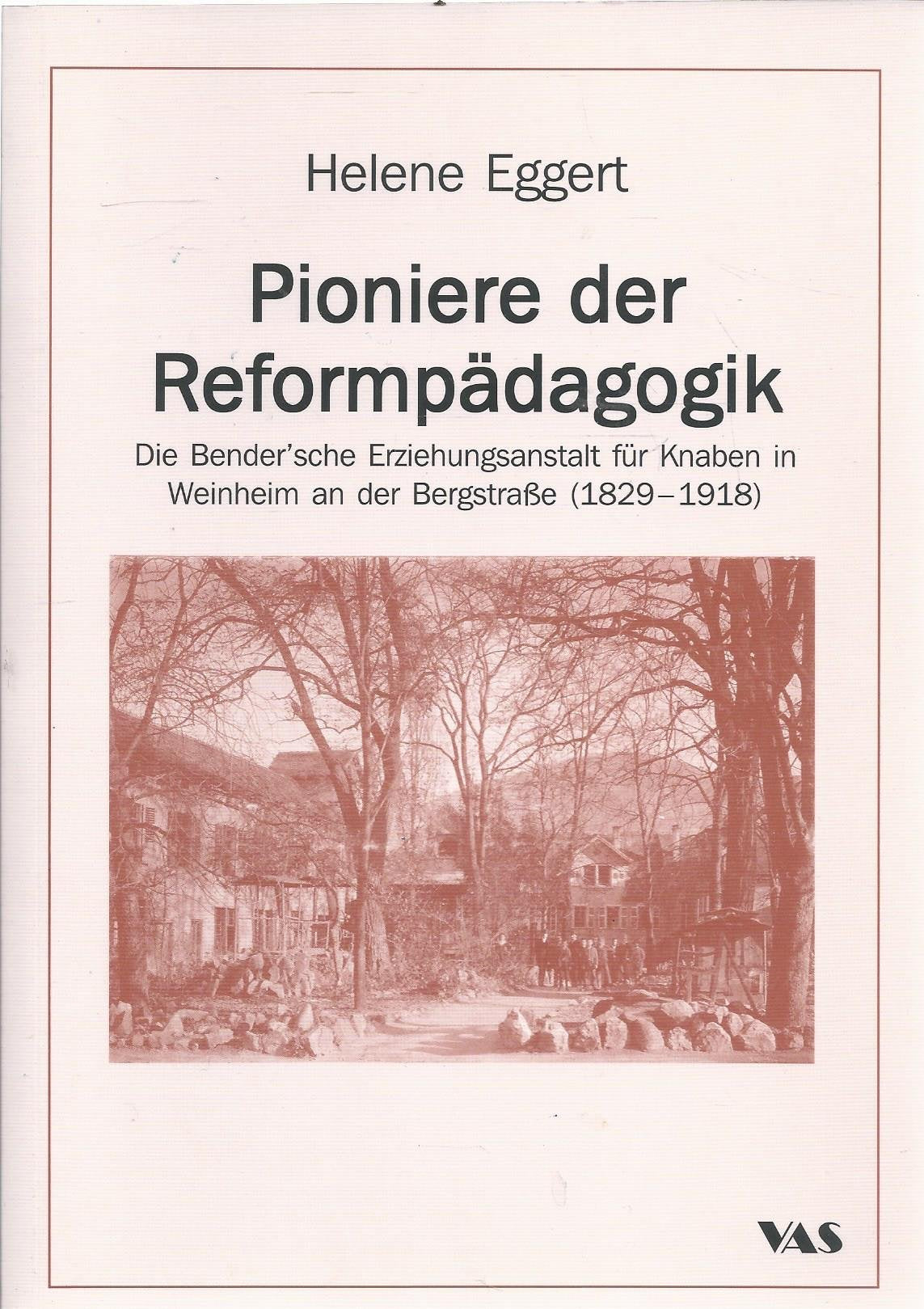 Pioniere der Reformpädagogik: Die Bender'sche Erziehungsanstalt für Knaben in Weinheim an der bergstraße (1829-1918) Books